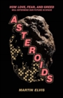 Asteroids : How Love, Fear, and Greed Will Determine Our Future in Space - Book