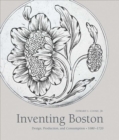 Inventing Boston : Design, Production, and Consumption, 1680-1720 - Book