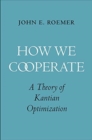 How We Cooperate : A Theory of Kantian Optimization - Book