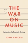 The War on Music : Reclaiming the Twentieth Century - Book