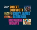 Figuring History : Robert Colescott, Kerry James Marshall, Mickalene Thomas - Book