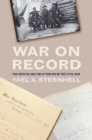 War on Record : The Archive and the Afterlife of the Civil War - Book