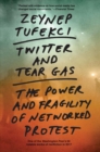 Twitter and Tear Gas : The Power and Fragility of Networked Protest - Book