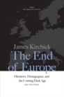 The End of Europe : Dictators, Demagogues, and the Coming Dark Age - Book
