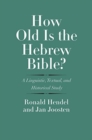 How Old Is the Hebrew Bible? : A Linguistic, Textual, and Historical Study - Book