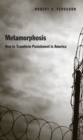 Metamorphosis : How to Transform Punishment in America - eBook