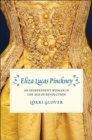 Eliza Lucas Pinckney : An Independent Woman in the Age of Revolution - Book