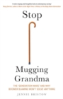 Stop Mugging Grandma : The 'Generation Wars' and Why Boomer Blaming Won't Solve Anything - Book