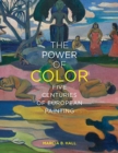 The Power of Color : Five Centuries of European Painting - Book