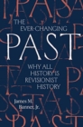 The Ever-Changing Past : Why All History Is Revisionist History - Book