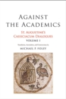 Against the Academics : St. Augustine's Cassiciacum Dialogues, Volume 1 - Book