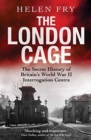 The London Cage : The Secret History of Britain's World War II Interrogation Centre - Book