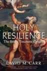 Holy Resilience : The Bible's Traumatic Origins - Book
