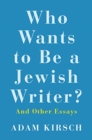 Who Wants to Be a Jewish Writer? : And Other Essays - Book
