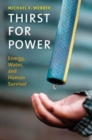 Thirst for Power : Energy, Water, and Human Survival - Book