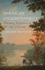 American Enlightenments : Pursuing Happiness in the Age of Reason - Book