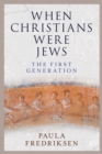 When Christians Were Jews : The First Generation - eBook