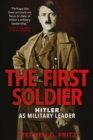 The First Soldier : Hitler as Military Leader - eBook