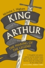 King Arthur : The Making of the Legend - eBook