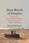 Dust Bowls of Empire : Imperialism, Environmental Politics, and the Injustice of &quot;Green&quot; Capitalism - eBook