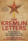 The Kremlin Letters : Stalin&#39;s Wartime Correspondence with Churchill and Roosevelt - eBook