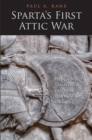 Sparta's First Attic War : The Grand Strategy of Classical Sparta, 478-446 B.C. - Book