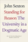 Standing for Reason : The University in a Dogmatic Age - Book