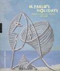 M. Pablo’s Holidays : Picasso in Antibes Juan-les-Pins, 1920–1946 - Book