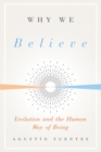 Why We Believe : Evolution and the Human Way of Being - Book