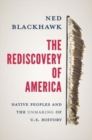 The Rediscovery of America : Native Peoples and the Unmaking of U.S. History - Book
