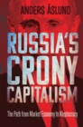 Russia&#39;s Crony Capitalism : The Path from Market Economy to Kleptocracy - eBook