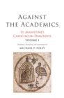 Against the Academics : St. Augustine&#39;s Cassiciacum Dialogues, Volume 1 - eBook