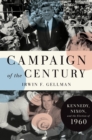 Campaign of the Century : Kennedy, Nixon, and the Election of 1960 - eBook