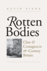 Rotten Bodies : Class and Contagion in Eighteenth-Century Britain - eBook
