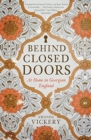Behind Closed Doors : At Home in Georgian England - Book