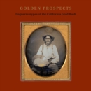 Golden Prospects : Daguerreotypes of the California Gold Rush - Book