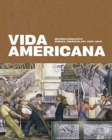 Vida Americana : Mexican Muralists Remake American Art, 1925-1945 - Book