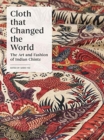 Cloth that Changed the World : The Art and Fashion of Indian Chintz - Book