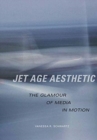 Jet Age Aesthetic : The Glamour of Media in Motion - Book