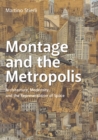 Montage and the Metropolis : Architecture, Modernity, and the Representation of Space - Book