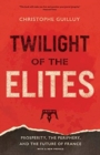 Twilight of the Elites : Prosperity, the Periphery, and the Future of France - Book
