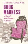 Book Madness : A Story of Book Collectors in America - Book