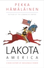 Lakota America : A New History of Indigenous Power - eBook