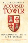 Accursed Tower : The Crusaders&#39; Last Battle for the Holy Land - eBook