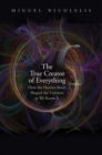 The True Creator of Everything : How the Human Brain Shaped the Universe as We Know It - eBook
