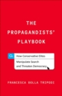 The Propagandists' Playbook : How Conservative Elites Manipulate Search and Threaten Democracy - Book