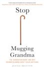 Stop Mugging Grandma : The &#39;Generation Wars&#39; and Why Boomer Blaming Won&#39;t Solve Anything - eBook
