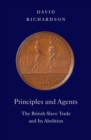 Principles and Agents : The British Slave Trade and Its Abolition - Book