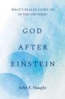 God after Einstein : What's Really Going On in the Universe? - Book