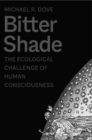 Bitter Shade : The Ecological Challenge of Human Consciousness - Book